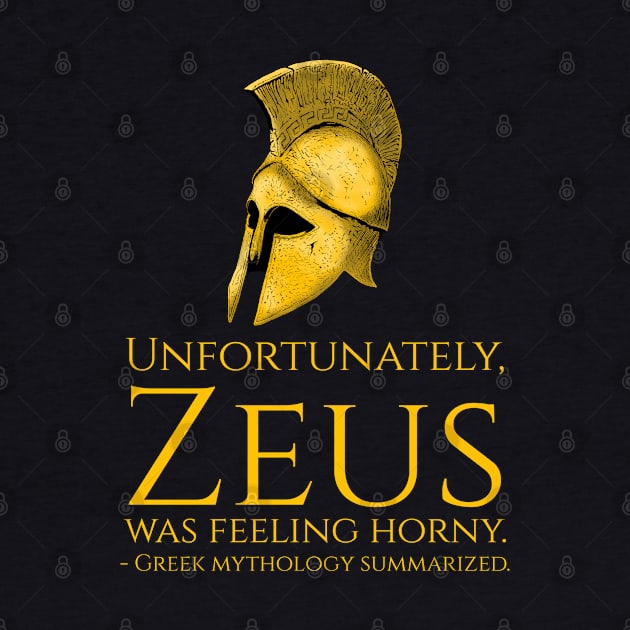 Unfortunately, Zeus Was Feeling Horny - Funny Greek Mythology by Styr Designs